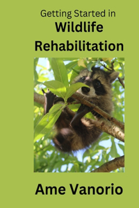 Getting Started in Wildlife Rehabilitation