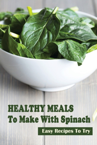 Healthy Meals To Make With Spinach