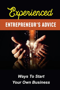 Experienced Entrepreneur'S Advice