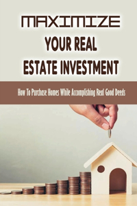 Maximize Your Real Estate Investment