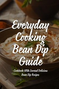 Everyday Cooking Bean Dip Guide