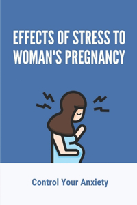Effects Of Stress To Woman's Pregnancy