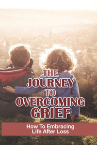 The Journey To Overcoming Grief