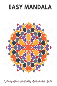 Easy Mandalas Coloring Book For Elderly, Seniors And Adults