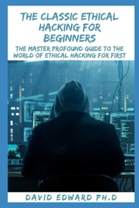 The Classic Ethical Hacking for Beginners