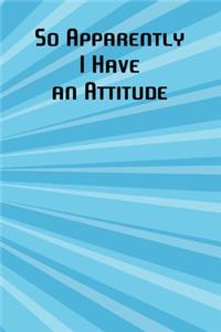 So Apparently I Have an Attitude