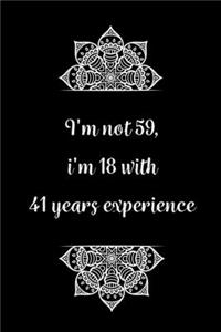 I'm not 59, i'm 18 with 41 years experience