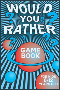 Would You Rather Game Book for Kids 6-12 Years Old