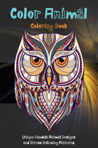 Color Animal - Coloring Book - Unique Mandala Animal Designs and Stress Relieving Patterns