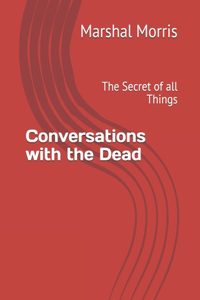 Conversations with the Dead