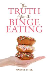 The Truth About Binge Eating