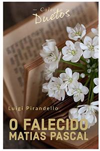 O Falecido Matias Pascal (Coleção Duetos)