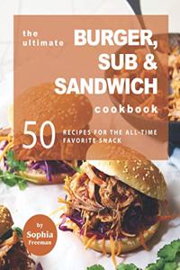 Ultimate Burger, Sub & Sandwich Cookbook