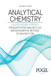 Analytical Chemistry: A Guided Inquiry Approach: For Quantitative Analysis CY 215 and Instrumental Methods of Analysis CY 346