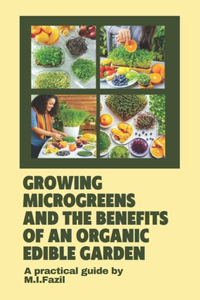 Growing Microgreens and the Benefits of an Organic Edible Garden