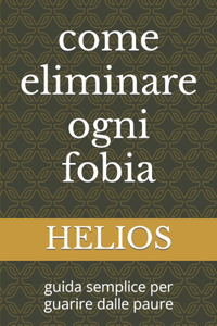 come eliminare ogni fobia
