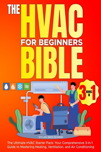 Hvac For Beginners Bible [3 Books in 1]: The Ultimate HVAC Starter Pack: Your Comprehensive 3-in-1 Guide to Mastering Heating, Ventilation, and Air Conditioning