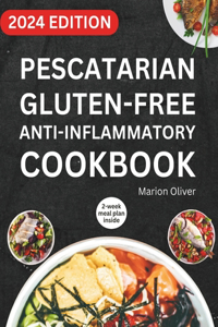 Pescatarian Gluten-Free Anti-Inflammatory Cookbook