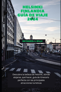 Helsinki Finlandia Guía de viaje 2024: Descubra la belleza de Helsinki, dónde alojarse, qué hacer, guía de itinerario perfecta con las principales atracciones turísticas
