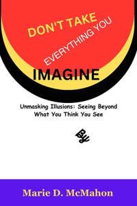 Don't Take Everything You Imagine