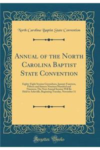 Annual of the North Carolina Baptist State Convention: Eighty-Eight Session Greensboro, January Fourteen, Fifteen and Sixteen Nineteen Hundred and Nineteen; The Next Annual Session Will Be Held in Asheville, Beginning Tuesday, November 11