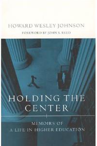 Holding the Center: Memoirs of a Life in Higher Education