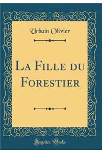 La Fille Du Forestier (Classic Reprint)