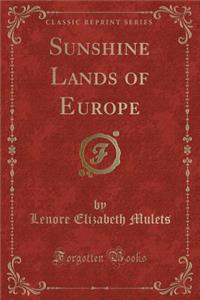 Sunshine Lands of Europe (Classic Reprint)