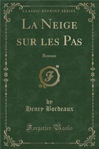 La Neige Sur Les Pas: Roman (Classic Reprint)