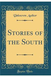 Stories of the South (Classic Reprint)