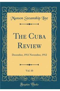 The Cuba Review, Vol. 10: December, 1911 November, 1912 (Classic Reprint)