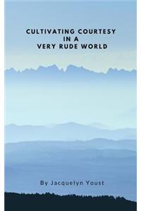 Cultivating Courtesy in a Very Rude World