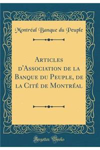 Articles d'Association de la Banque Du Peuple, de la CitÃ© de MontrÃ©al (Classic Reprint)