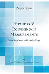 Standard Roughing-In Measurements: Sinks, Slop Sinks, and Laundry Trays (Classic Reprint): Sinks, Slop Sinks, and Laundry Trays (Classic Reprint)