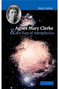 Agnes Mary Clerke and the Rise of Astrophysics