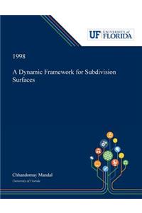 Dynamic Framework for Subdivision Surfaces