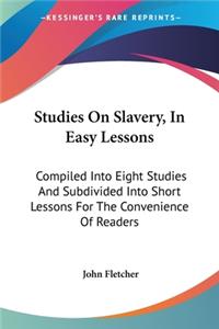 Studies On Slavery, In Easy Lessons