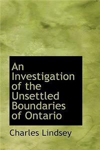 An Investigation of the Unsettled Boundaries of Ontario