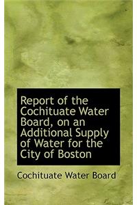 Report of the Cochituate Water Board, on an Additional Supply of Water for the City of Boston