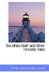 The White Wolf and Other Fireside Tales