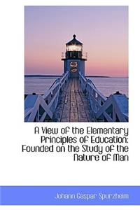 A View of the Elementary Principles of Education