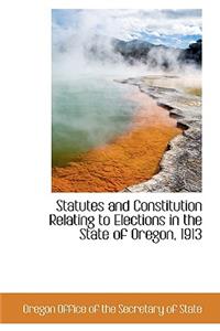 Statutes and Constitution Relating to Elections in the State of Oregon, 1913