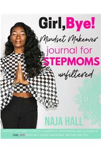 Girl, Bye! Mindset Makeover Journal For Stepmoms That Cuss A Little