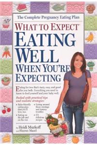 What to Expect: Eating Well When You're Expecting