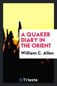 A QUAKER DIARY IN THE ORIENT