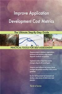 Improve Application Development Cost Metrics The Ultimate Step-By-Step Guide