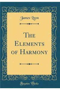 The Elements of Harmony (Classic Reprint)