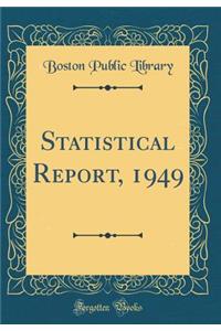 Statistical Report, 1949 (Classic Reprint)