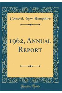 1962, Annual Report (Classic Reprint)