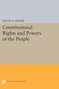 Constitutional Rights & Powers of the People (Paper) (Princeton Legacy Library)